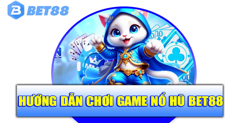 Mẹo chơi nổ hũ Bet88 hiệu quả cho người chơi